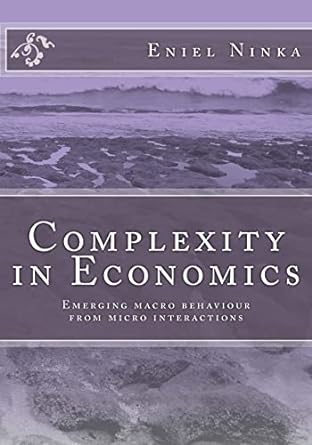 complexity in economics emerging macro behaviour from micro interactions 1st edition eniel ninka 1502782502,