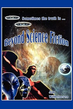 beyond science fiction  jim wilhelmsen 1440104719, 978-1440104718