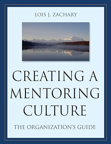 creating a mentoring culture the organizations guide 1st edition lois j. zachary 0787964018, 978-0787964016