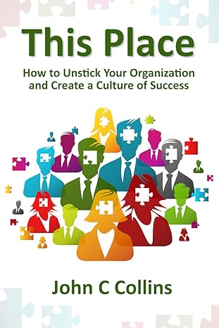 this place how to unstick your organization and create a culture of success 1st edition john c collins