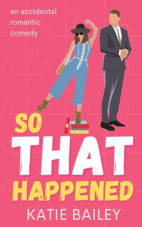 so that happened a romantic comedy  katie bailey 1777818095, 978-1777818098