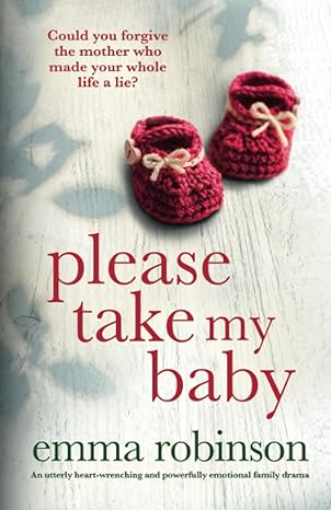 please take my baby an utterly heart wrenching and powerfully emotional family drama  emma robinson