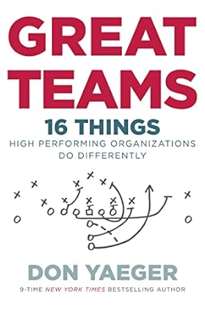 great teams 16 things things high performing organizations do differently 1st edition don yaeger 0718084063,