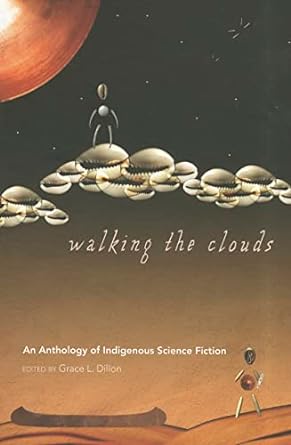 walking the clouds an anthology of indigenous science fiction  grace l. dillon 0816529825, 978-0816529827
