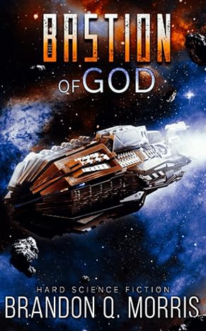 the bastion of god hard science fiction  brandon q. morris 979-8394035562