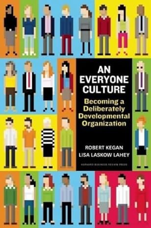 an everyone culture becoming a deliberately developmental organization 1st edition matthew l. miller