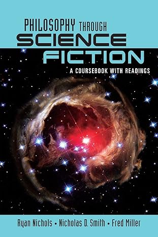 philosophy through science fiction a coursebook with readings  ryan nichols ,nicholas d smith , fred miller