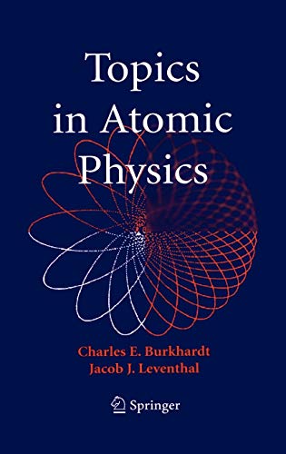 topics in atomic physics 2006 edition charles e.burkhardt , jacob j.leventhal 0387257489, 9780387257488