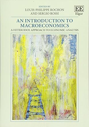 an introduction to macroeconomics a heterodox approach to economic analysis 1st edition louis-philippe rochon