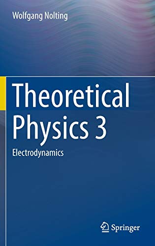 theoretical physics 3 electrodynamics 1st edition wolfgang nolting 331940167x, 9783319401676