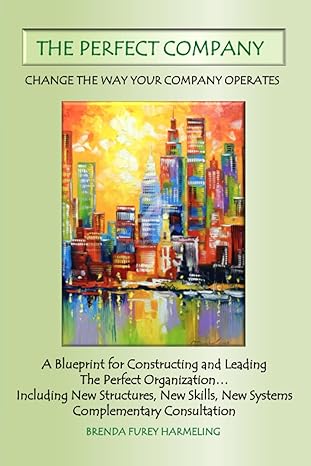 the perfect company a blueprint for constructing and leading the perfect organization including new