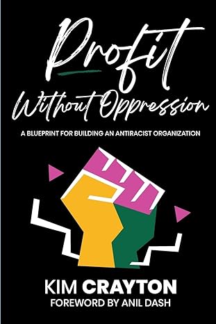 profit without oppression a blueprint for building an antiracist organization 1st edition kim crayton