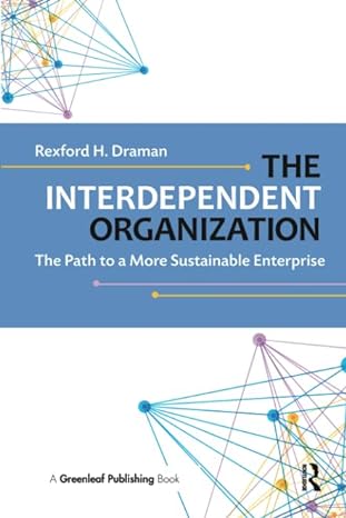 the interdependent organization the path to a more sustainable enterprise 1st edition rexford h. draman