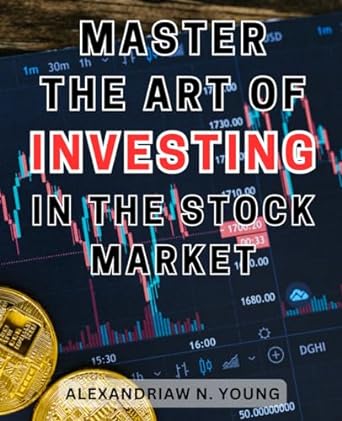 master the art of investing in the stock market 1st edition alexandriaw n. young 979-8863653181
