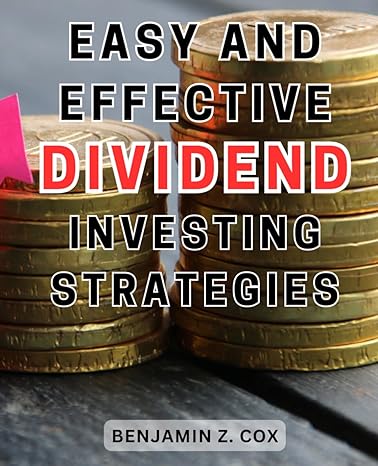 easy and effective dividend investing strategies 1st edition benjamin z. cox 979-8863653204