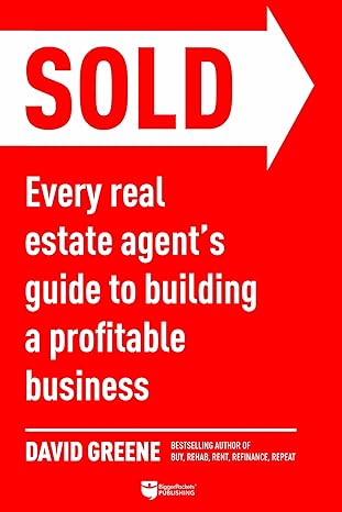 sold every real estate agent s guide to building a profitable business 1st edition david m greene 1947200372,