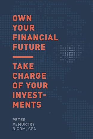 own your financial future take charge of your investments 1st edition peter mcmurtry 1777083516,