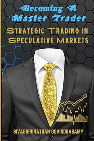 becoming a master trader strategic trading in speculative markets 1st edition mr sivagurunathan govindhasamy