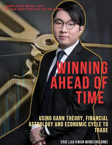 winning ahead of time using gann theory financial astrology and economic cycle to trade 1st edition eric kwan