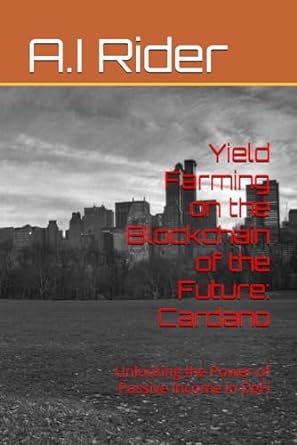 yield farming on the blockchain of the future cardano unlocking the power of passive income in defi 1st