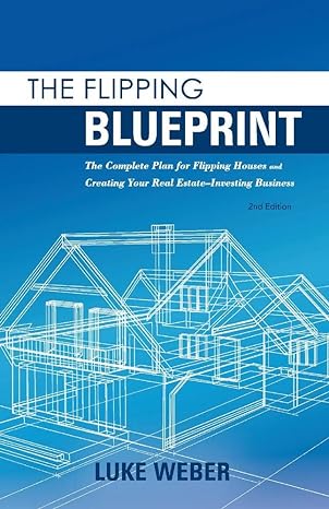 the flipping blueprint the  plan for flipping houses and creating your real estate investing business 2nd