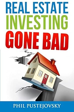real estate investing gone bad 1st edition phil pustejovsky 1523269030, 978-1523269037