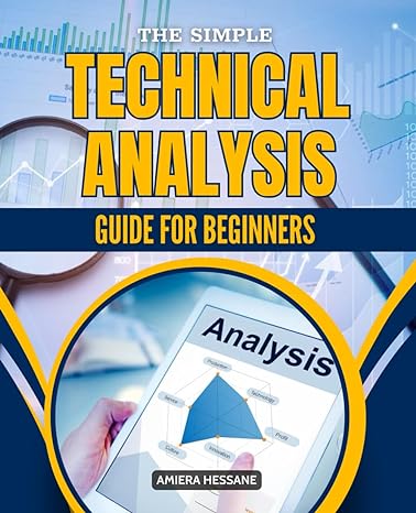 the simple technical analysis guide for beginners analysis 1st edition amiera hessane 979-8863438610