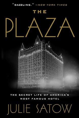 the plaza the secret life of americas most famous hotel 1st edition julie satow 1455566659, 978-1455566655