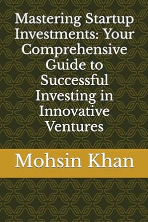 mastering startup investments your comprehensive guide to successful investing in innovative ventures 1st