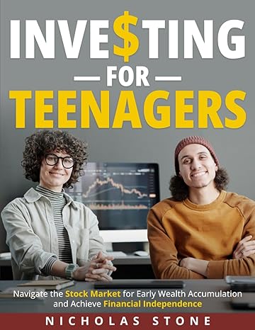 investing for teenagers navigate the stock market for early wealth accumulation and achieve financial