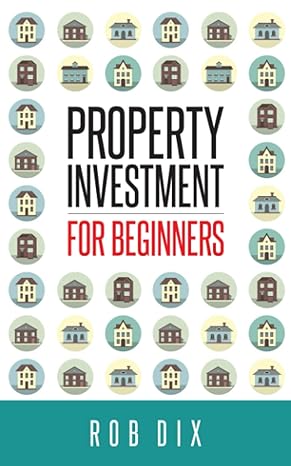 property investment for beginners 1st edition rob dix 1484116275, 978-1484116272