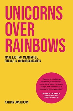 unicorns over rainbows make lasting meaningful change in your organization 1st edition nathan john donaldson