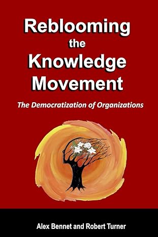 reblooming the knowledge movement the democratization of organizations 1st edition dr. alex bennet ,robert
