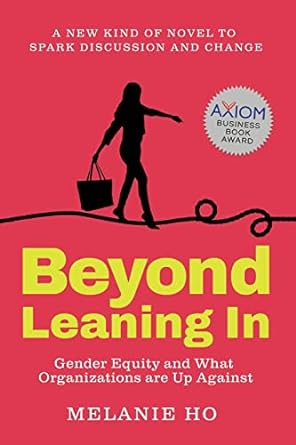 beyond leaning in gender equity and what organizations are up against 1st edition melanie ho 1954106009,