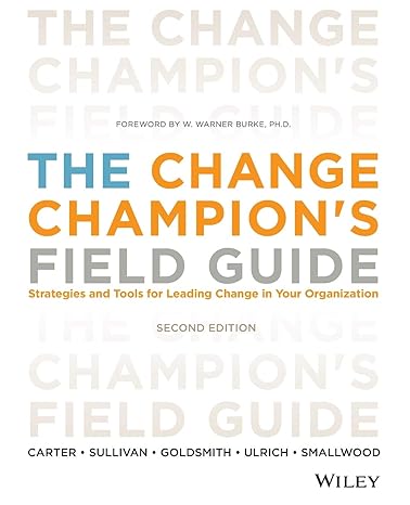 the change champion s field guide strategies and tools for leading change in your organization 2nd edition