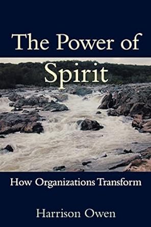 the power of spirit how organizations transform 1st edition harrison owen 1576750906, 978-1576750902
