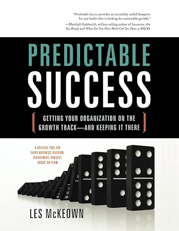 predictable success getting your organization on the growth track and keeping it there 1st edition les