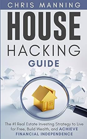 chris manning house hacking guide the 1 real estate investing strategy to live for free build wealth and
