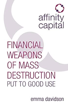 affinity capital financial weapons of mass destruction put to good use 1st edition emma davidson 1781331006,