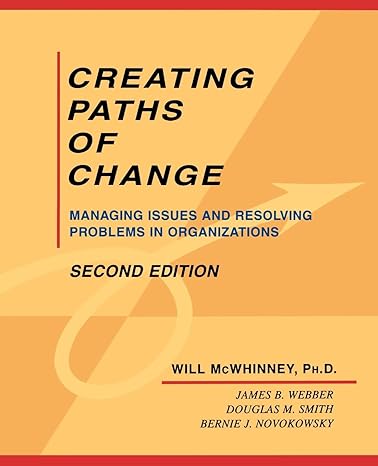 creating paths of change managing issues and resolving problems in organizations 2nd edition will mcwhinney