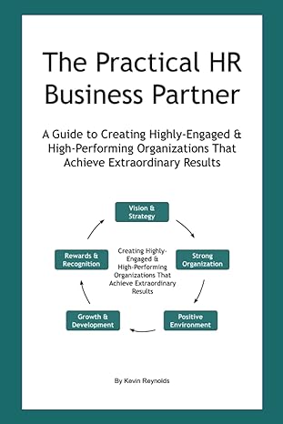 the practical hr business partner a guide to creating highly engaged and high performing organizations that