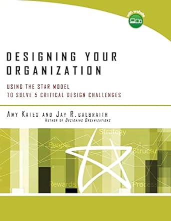 designing your organization using the star model to solve 5 critical design challenges 1st edition amy kates