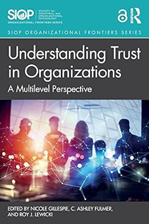 understanding trust in organizations a multilevel perspective 1st edition nicole gillespie ,c. ashley fulmer