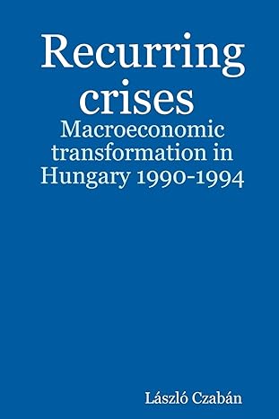 recurring crises macroeconomic transformation in hungary 1990 1994 1st edition laszlo czaban 1847991513,