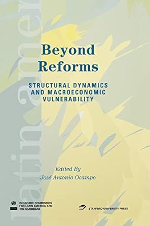 beyond reforms structural dynamics and macroeconomic vulnerability 1st edition jose antonio ocampo