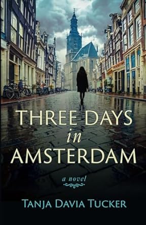 three days in amsterdam a novel  tanja davia tucker 979-8986650029