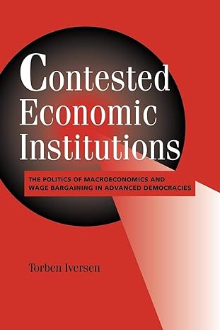 contested economic institutions the politics of macroeconomics and wage bargaining in advanced democracies
