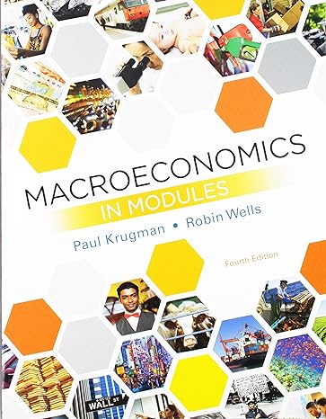 macroeconomics in modules 4th edition paul krugman ,robin wells 1464186995, 978-1464186998