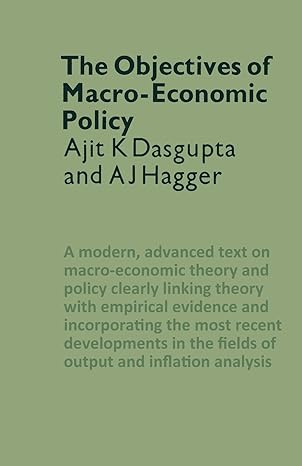the objectives of macro economic policy 1st edition ajit k. dasgupta ,a.j. hagger 1349011495, 978-1349011490