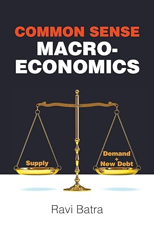 common sense macroeconomics 1st edition ravi batra 1786348454, 978-1786348456